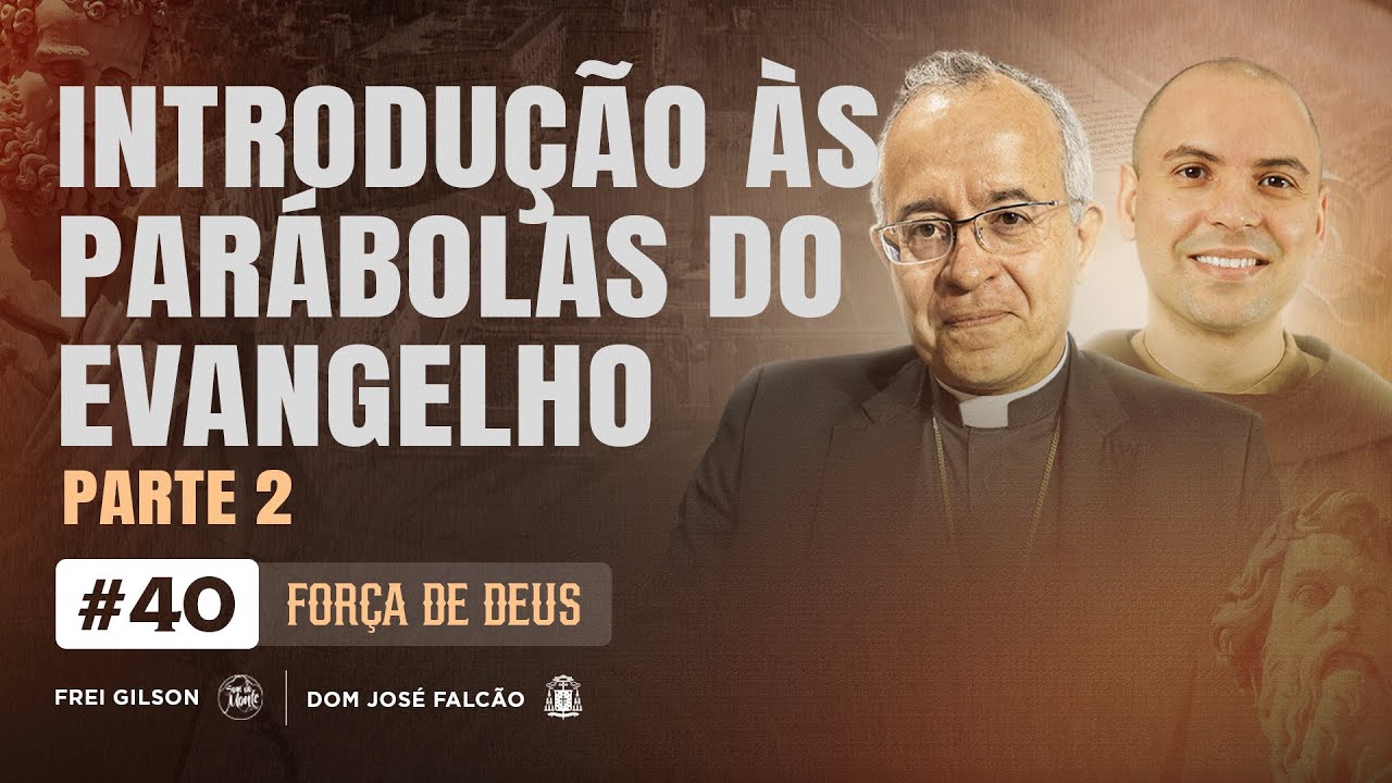 Introdução às parábolas do Evangelho | Força de Deus | #40