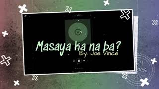Masaya ka na ba with Lyrics by: Joe Vince