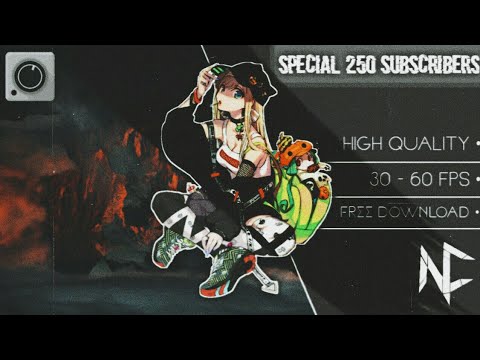 (Free download) special 250 subs | nightcore visual