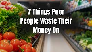 7 Things Poor People Waste Their Money On