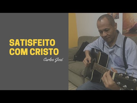 SATISFEITO COM CRISTO - 86 HARPA CRISTÃ - Carlos José