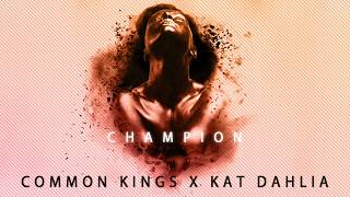 👑  Common Kings &amp; Kat Dahlia - Champion (Explicit)