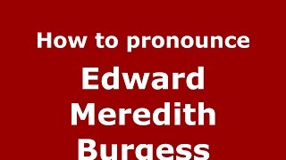 How to pronounce Edward Meredith Burgess