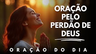 Deus pode te perdoar - Como conseguir o perdão de Deus - Oração do dia