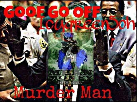 "Murder Man" Goof Go Off-IcyGreen5oh Produced By Freemind619