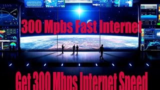 How to Get 300 Mbps or Higher Internet Speed | Fastest Internet |