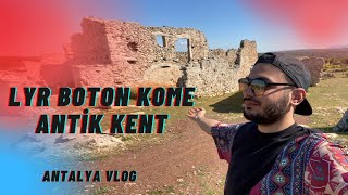 ANTALYA’DA BİLE KİMSE BURAYI BİLMİYOR! | LYR BOTON KOME ANTİK KENTİ | ANTALTA VLOG