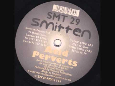Smitten 29 , Acid Perverts , Get It Out