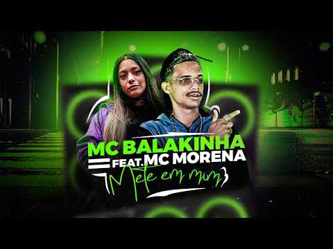 MC BALAKINHA, MC MORENA - METE EM MIM
