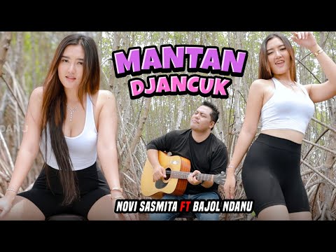 MANTAN DJANCUK - Novi Sasmita X Bajol Ndanu (Official Music Video)