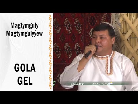 Magtymguly Magtymgulyýew -  Gola gel