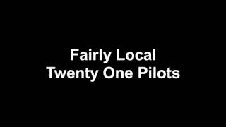 Twenty one pilots-fairly local lyrics