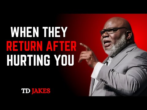 When They Return After Hurting You |TD JAKES MOTIVATIONAL SPEECH