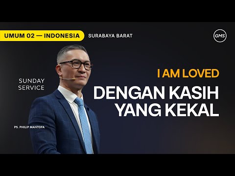 I Am Loved : Dengan Kasih Yang Kekal - Ps. Philip Mantofa (GMS Church)