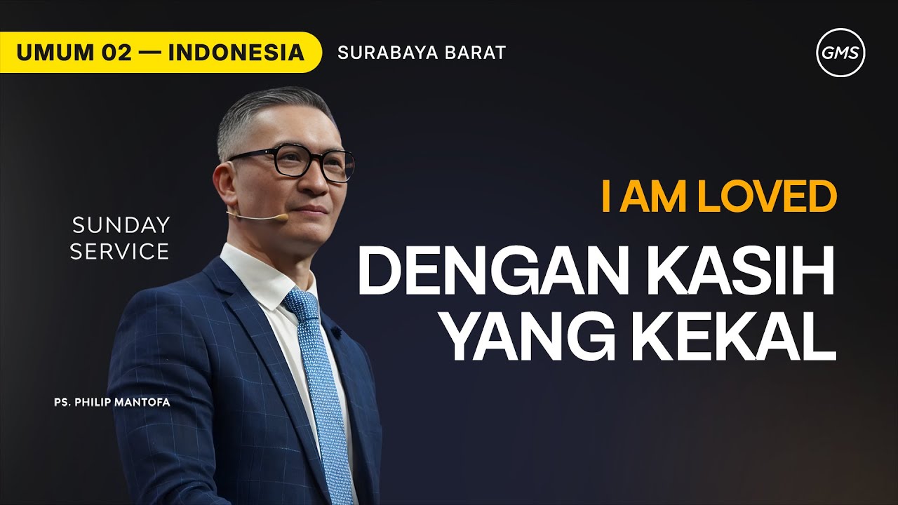 I Am Loved : Dengan Kasih Yang Kekal - Ps. Philip Mantofa (GMS Church)