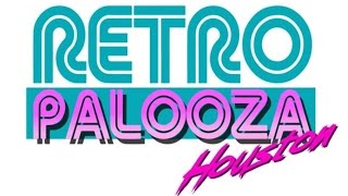 Retropalooza Houston!