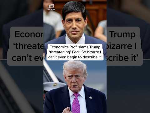 Economics Prof. slams Trump 'threatening' Fed: 'So bizarre I can't even begin to describe it'