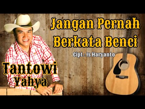 TANTOWI YAHYA ~ JANGAN PERNAH BERKATA BENCI (With Lyrics)