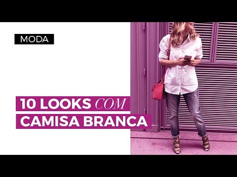 10 Looks Com Camisa Branca (Moda Fácil) | CAMILA GAIO