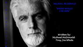 Michael McDonald Where Would I Be Now (With Lyrics)