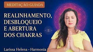 Meditação Guiada Chakras - Desbloqueio, Abertura e Realinhamento dos Chakras