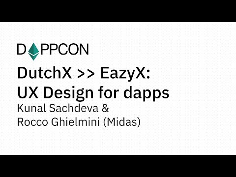 DAPPCON 2018: DutchX -- EazyX: UX design for dapps - Kunal Sachdeva & Rocco Ghielmini (Midas)