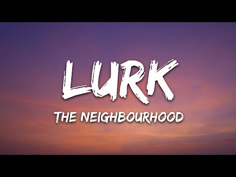 The Neighbourhood - Lurk (lyrics)