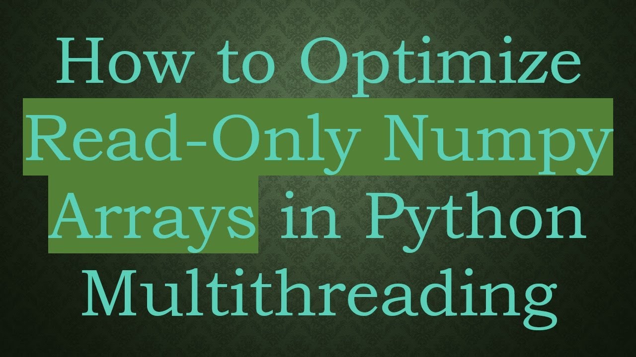 How to Optimize Read-Only Numpy Arrays in Python Multithreading