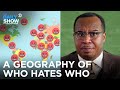 A Geography of Who Hates Who | The Daily Show