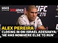 Alex Pereira Closing In On Israel Adesanya: ‘He Has Nowhere Else To Run’ | UFC 276
