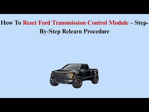How To Reset Ford Transmission Control Module – Step-By-Step Relearn Procedure