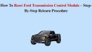 How To Reset Ford Transmission Control Module – Step-By-Step Relearn Procedure
