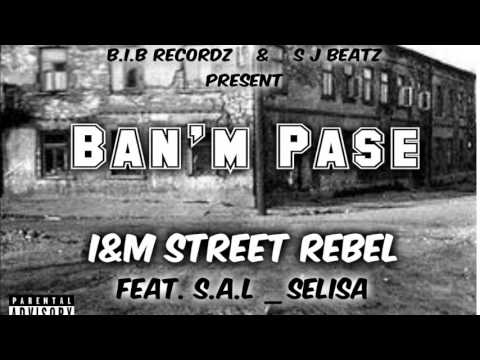 Banm Pase - I&M Street Rebel | Konsekans, Fame (S.A.L) | Selisa (U-17)