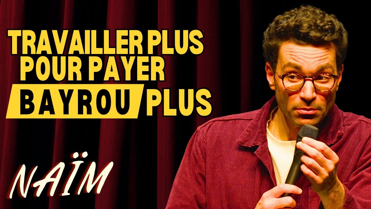 Travailler plus pour payer Bayrou plus ! - La semaine de Naïm