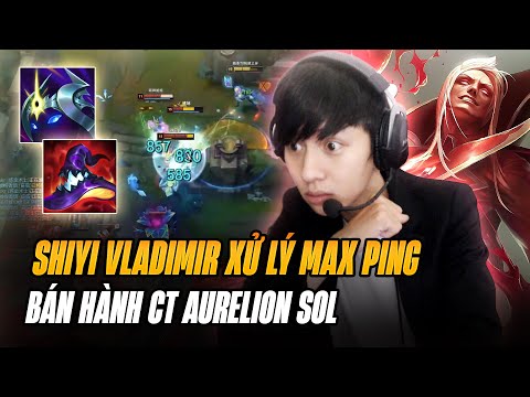 SHIYI VLADIMIR VÀ GAME ĐẤU BÁN HÀNH CAO THỦ AURELION SOL FARM 25 SÁCH VỚI NHỮNG PHA XỬ LÝ MAX PING
