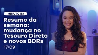 Mudança no Tesouro Direto e novos BDRs: veja o resumo da semana | Minuto B3 – 17/09/2021