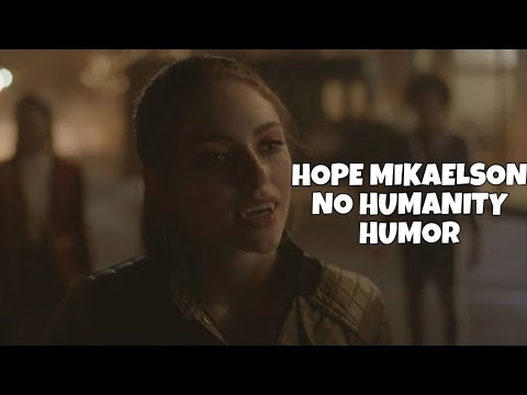 Hope Mikaelson - No Humanity Humor