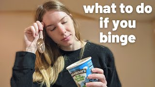How to Recover from a Binge Episode | What to do if you Binge
