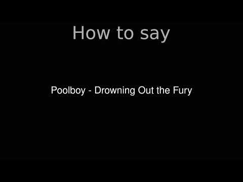 How to Pronounce correctly Poolboy - Drowning Out the Fury (Movie)