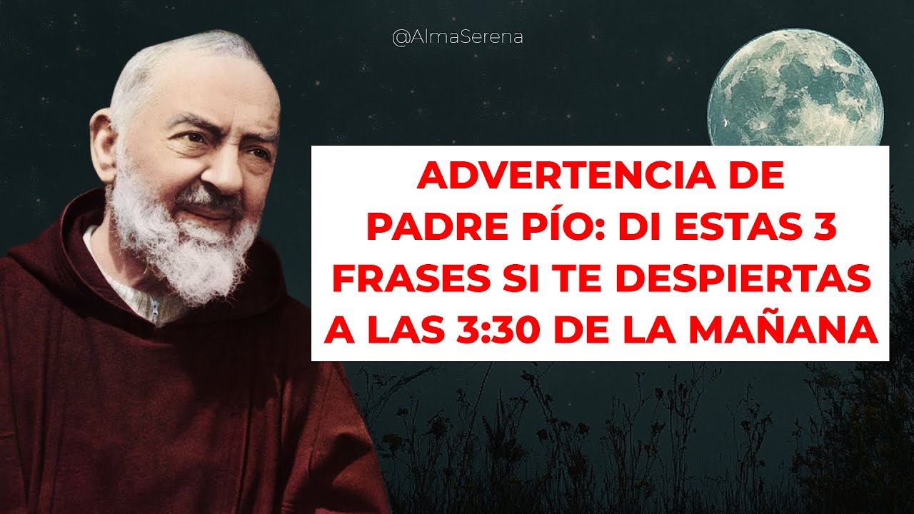 ADVERTENCIA DE PADRE PÍO: DI ESTAS 3 FRASES SI TE DESPIERTAS A LAS 3:30 DE LA MAÑANA