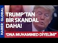 Yenik Lider Trump Müslümanların Tepkisini Çekti! 'Ona Muhammed Diyelim!'