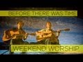 Before There Was Time - Caedmon's Call (Weekend Worship)