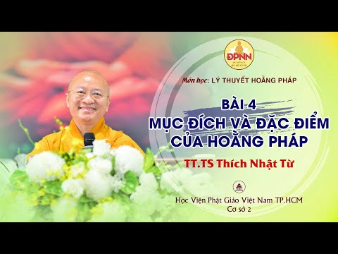 Bài 4: Mục đích và đặc điểm của Hoằng pháp - Thầy Nhật Từ giảng môn Lý thuyết Hoằng pháp