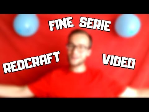 FINE serie e REDCRAFT in arrivo! Come organizzo i miei VIDEO