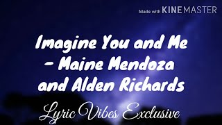Imagine You And Me - Maine Mendoza, Alden Richards (Lyrics)