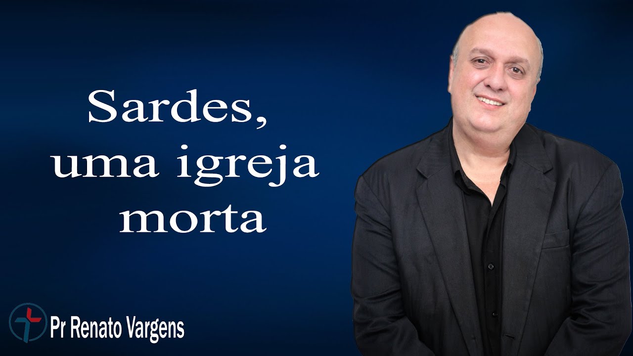Sardes, uma igreja morta - Pr. Renato Vargens