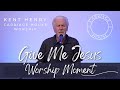 KENT HENRY | GIVE ME JESUS - WORSHIP MOMENT | CARRIAGE HOUSE WORSHIP