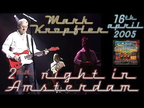 Mark Knopfler 2005 LIVE in Amsterdam [2nd night, NEW COMPLETE version, 50 fps]