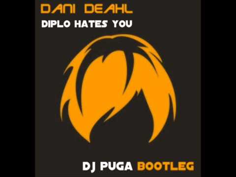 The Dani Deahl - Diplo Hates You (Dj Puga Bootleg)