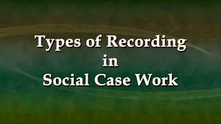Types of Recording in Social Case Work